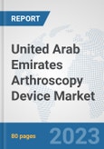 United Arab Emirates Arthroscopy Device Market: Prospects, Trends Analysis, Market Size and Forecasts up to 2030- Product Image