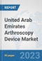 United Arab Emirates Arthroscopy Device Market: Prospects, Trends Analysis, Market Size and Forecasts up to 2030 - Product Thumbnail Image