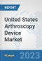 United States Arthroscopy Device Market: Prospects, Trends Analysis, Market Size and Forecasts up to 2030 - Product Thumbnail Image