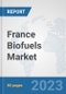 France Biofuels Market: Prospects, Trends Analysis, Market Size and Forecasts up to 2030 - Product Thumbnail Image