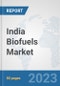 India Biofuels Market: Prospects, Trends Analysis, Market Size and Forecasts up to 2030 - Product Thumbnail Image