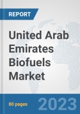 United Arab Emirates Biofuels Market: Prospects, Trends Analysis, Market Size and Forecasts up to 2030- Product Image