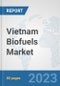 Vietnam Biofuels Market: Prospects, Trends Analysis, Market Size and Forecasts up to 2030 - Product Thumbnail Image