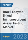 Brazil Enzyme-linked Immunosorbent Assay (ELISA) Testing Market: Prospects, Trends Analysis, Market Size and Forecasts up to 2030- Product Image