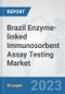 Brazil Enzyme-linked Immunosorbent Assay (ELISA) Testing Market: Prospects, Trends Analysis, Market Size and Forecasts up to 2030 - Product Thumbnail Image