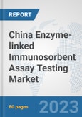 China Enzyme-linked Immunosorbent Assay (ELISA) Testing Market: Prospects, Trends Analysis, Market Size and Forecasts up to 2030- Product Image
