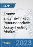 France Enzyme-linked Immunosorbent Assay (ELISA) Testing Market: Prospects, Trends Analysis, Market Size and Forecasts up to 2030- Product Image