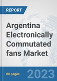 Argentina Electronically Commutated (EC) fans Market: Prospects, Trends Analysis, Market Size and Forecasts up to 2030- Product Image