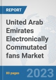 United Arab Emirates Electronically Commutated (EC) fans Market: Prospects, Trends Analysis, Market Size and Forecasts up to 2030- Product Image
