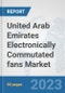 United Arab Emirates Electronically Commutated (EC) fans Market: Prospects, Trends Analysis, Market Size and Forecasts up to 2030 - Product Thumbnail Image