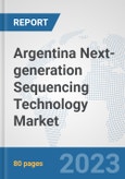 Argentina Next-generation Sequencing Technology Market: Prospects, Trends Analysis, Market Size and Forecasts up to 2030- Product Image