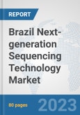 Brazil Next-generation Sequencing Technology Market: Prospects, Trends Analysis, Market Size and Forecasts up to 2030- Product Image