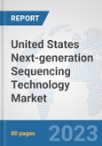 United States Next-generation Sequencing Technology Market: Prospects, Trends Analysis, Market Size and Forecasts up to 2030- Product Image