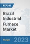 Brazil Industrial Furnace Market: Prospects, Trends Analysis, Market Size and Forecasts up to 2030 - Product Thumbnail Image