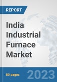 India Industrial Furnace Market: Prospects, Trends Analysis, Market Size and Forecasts up to 2030- Product Image