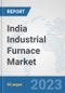 India Industrial Furnace Market: Prospects, Trends Analysis, Market Size and Forecasts up to 2030 - Product Thumbnail Image