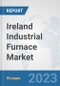 Ireland Industrial Furnace Market: Prospects, Trends Analysis, Market Size and Forecasts up to 2030 - Product Thumbnail Image