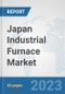 Japan Industrial Furnace Market: Prospects, Trends Analysis, Market Size and Forecasts up to 2030 - Product Thumbnail Image