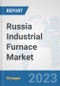 Russia Industrial Furnace Market: Prospects, Trends Analysis, Market Size and Forecasts up to 2030 - Product Thumbnail Image