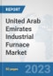 United Arab Emirates Industrial Furnace Market: Prospects, Trends Analysis, Market Size and Forecasts up to 2030 - Product Thumbnail Image