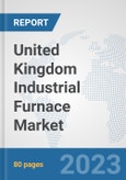 United Kingdom Industrial Furnace Market: Prospects, Trends Analysis, Market Size and Forecasts up to 2030- Product Image