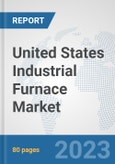 United States Industrial Furnace Market: Prospects, Trends Analysis, Market Size and Forecasts up to 2030- Product Image