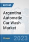 Argentina Automatic Car Wash Market: Prospects, Trends Analysis, Market Size and Forecasts up to 2030 - Product Thumbnail Image