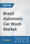 Brazil Automatic Car Wash Market: Prospects, Trends Analysis, Market Size and Forecasts up to 2030 - Product Thumbnail Image
