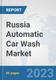 Russia Automatic Car Wash Market: Prospects, Trends Analysis, Market Size and Forecasts up to 2030- Product Image