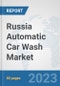 Russia Automatic Car Wash Market: Prospects, Trends Analysis, Market Size and Forecasts up to 2030 - Product Thumbnail Image