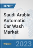 Saudi Arabia Automatic Car Wash Market: Prospects, Trends Analysis, Market Size and Forecasts up to 2030- Product Image
