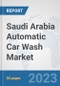 Saudi Arabia Automatic Car Wash Market: Prospects, Trends Analysis, Market Size and Forecasts up to 2030 - Product Thumbnail Image