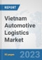 Vietnam Automotive Logistics Market: Prospects, Trends Analysis, Market Size and Forecasts up to 2030 - Product Image