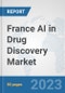 France AI in Drug Discovery Market: Prospects, Trends Analysis, Market Size and Forecasts up to 2030 - Product Thumbnail Image