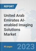 United Arab Emirates AI-enabled Imaging Solutions Market: Prospects, Trends Analysis, Market Size and Forecasts up to 2030- Product Image