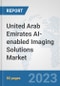 United Arab Emirates AI-enabled Imaging Solutions Market: Prospects, Trends Analysis, Market Size and Forecasts up to 2030 - Product Image