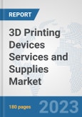 3D Printing Devices Services and Supplies Market: Global Industry Analysis, Trends, Market Size, and Forecasts up to 2030- Product Image