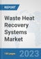Waste Heat Recovery Systems Market: Global Industry Analysis, Trends, Market Size, and Forecasts up to 2030 - Product Thumbnail Image
