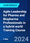 Agile Leadership for Pharma and Biopharma Professionals in a hybrid world Training Course (July 4-5, 2024) - Product Thumbnail Image