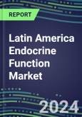 2024 Latin America Endocrine Function Market for 20 Tests - Opportunities in 22 Countries, 2023 Supplier Shares and Strategies, 2023-2028 Volume and Sales Segment Forecasts, Growth Strategies, Latest Technologies and Instrumentation Pipeline- Product Image