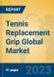 Tennis Replacement Grip Global Market Insights 2023, Analysis and Forecast to 2028, by Manufacturers, Regions, Technology, Application, Product Type - Product Thumbnail Image