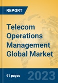 Telecom Operations Management Global Market Insights 2023, Analysis and Forecast to 2028, by Manufacturers, Regions, Technology, Application, Product Type- Product Image