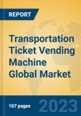 Transportation Ticket Vending Machine Global Market Insights 2023, Analysis and Forecast to 2028, by Manufacturers, Regions, Technology, Application, Product Type- Product Image