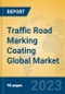 Traffic Road Marking Coating Global Market Insights 2023, Analysis and Forecast to 2028, by Manufacturers, Regions, Technology, Product Type - Product Image