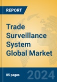 Trade Surveillance System Global Market Insights 2024, Analysis and Forecast to 2029, by Market Participants, Regions, Technology, Application, Product Type- Product Image