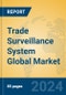 Trade Surveillance System Global Market Insights 2024, Analysis and Forecast to 2029, by Market Participants, Regions, Technology, Application, Product Type - Product Image