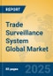Trade Surveillance System Global Market Insights 2025, Analysis and Forecast to 2030, by Market Participants, Regions, Technology, Application, Product Type - Product Thumbnail Image