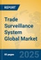 Trade Surveillance System Global Market Insights 2024, Analysis and Forecast to 2029, by Market Participants, Regions, Technology, Application, Product Type - Product Image