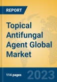 Topical Antifungal Agent Global Market Insights 2023, Analysis and Forecast to 2028, by Manufacturers, Regions, Technology, Application, Product Type- Product Image