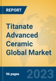 Titanate Advanced Ceramic Global Market Insights 2023, Analysis and Forecast to 2028, by Manufacturers, Regions, Technology, Product Type- Product Image